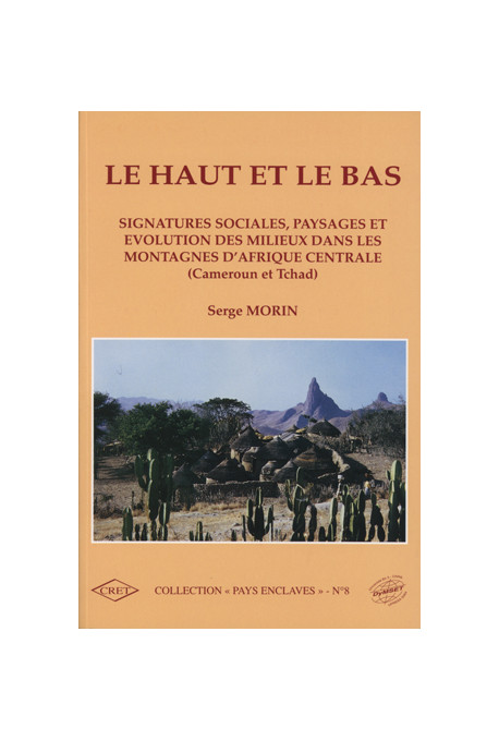 MORIN (Serge)
Haut et le bas (Le). Signatures sociales, paysages et évolution des milieux dans les montagnes d'Afrique Centrale 