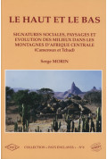 MORIN (Serge)
Haut et le bas (Le). Signatures sociales, paysages et évolution des milieux dans les montagnes d'Afrique Centrale 