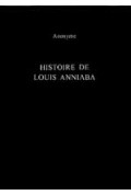 ANONYME\nHistoire de Louis Anniaba