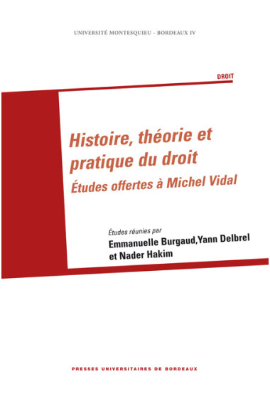 BURGAUD (Emmanuelle), DELBREL (Yann), HAKIM (Nader)
Histoire, théorie et pratique du droit. Études offertes à Michel Vidal