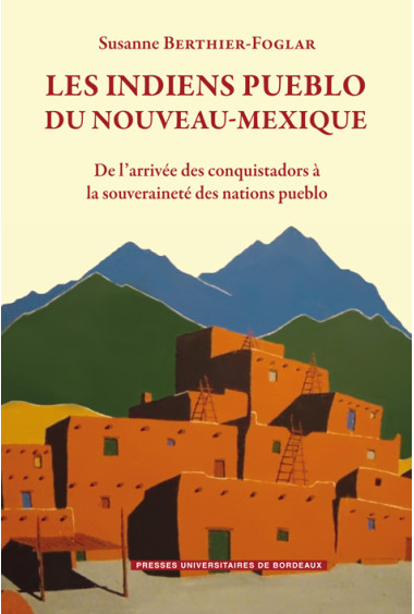 Les Indiens pueblo du Nouveau-Mexique. De l’arrivée des conquistadors à la souveraineté des nations pueblo