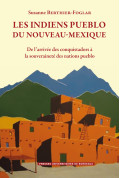 Les Indiens pueblo du Nouveau-Mexique. De l’arrivée des conquistadors à la souveraineté des nations pueblo