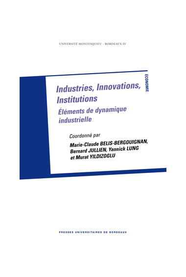 BELIS-BERGOUIGNAN (Marie-Claude), JULLIEN (Bernard), LUNG (Yannick), YILDIZOGLU (Murat)Industries, Innovations, Institutions. Él