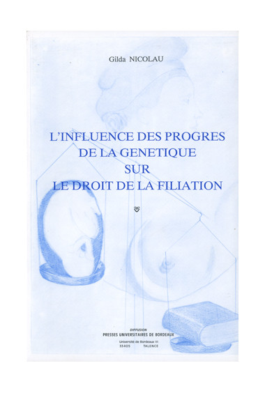 NICOLAU (Gilda)\nInfluence des progrès de la génétique sur le droit de la filiation (L\'). 2e éd.