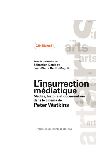 BERTIN-MAGHIT (Jean-Pierre), DENIS (Sébastien)Insurrection médiatique - Médias, histoire et documentaire dans le cinéma de Peter