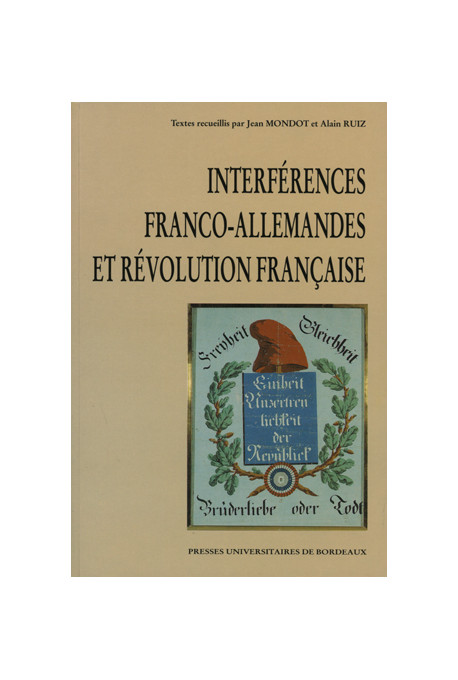 MONDOT (Jean), RUIZ (Alain)\nInterférences franco-allemandes et Révolution française