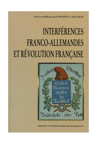 MONDOT (Jean), RUIZ (Alain)
Interférences franco-allemandes et Révolution française