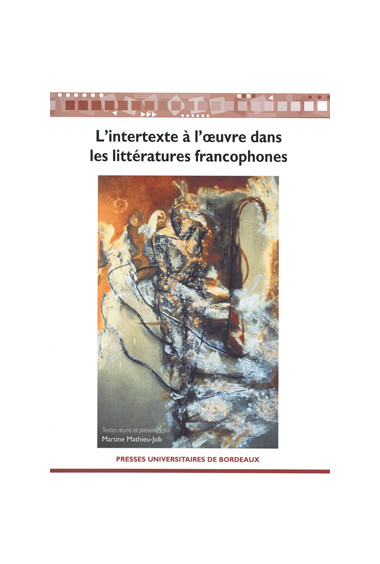 MATHIEU-JOB (Martine)Intertexte à l\'œuvre dans les littératures francophones, 2e édition (L\')