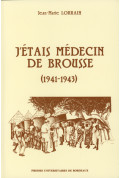 LORRAIN (Jean-Marie)
J'étais médecin de brousse (1941-1943)