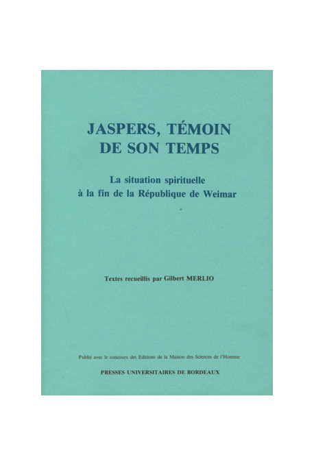 MERLIO (Gilbert)\nJaspers, témoin de son temps ; la situation spirituelle à la fin de la République de Weimar