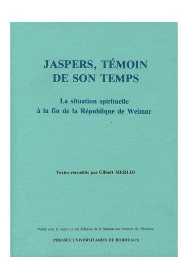 MERLIO (Gilbert)\nJaspers, témoin de son temps ; la situation spirituelle à la fin de la République de Weimar