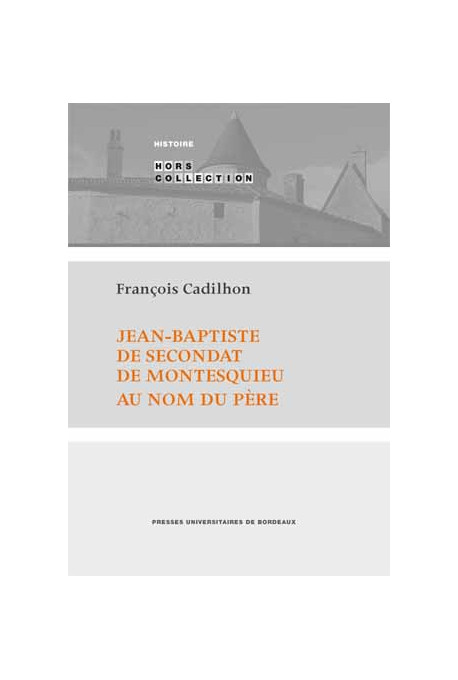 CADILHON (François)\nJean-Baptiste de Secondat de Montesquieu. Au nom du père