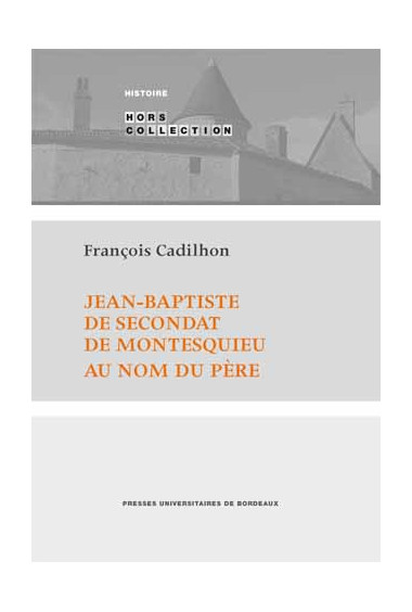 CADILHON (François)\nJean-Baptiste de Secondat de Montesquieu. Au nom du père