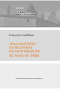 CADILHON (François)\nJean-Baptiste de Secondat de Montesquieu. Au nom du père