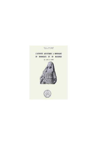 ROUDIÉ (Paul)\nActivité artistique à Bordeaux, en Bordelais et en Bazadais de 1453 à 1550 (L\')