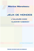 MANOLESCU (Monica)\nJeux de mondes. L’ailleurs chez Vladimir Nabokov