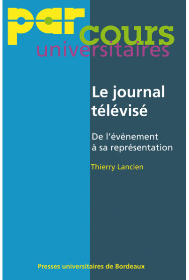 LANCIEN (Thierry)
Journal télévisé (Le) – De l’événement à sa représentation