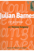 GUIGNERY (Vanessa)\nJulian Barnes, l\'art du mélange