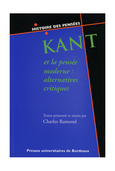 RAMOND (Charles)\nKant et la pensée moderne : alternatives critiques