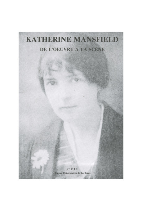 BÉRANGER (Élisabeth)\nKatherine Mansfield, de l\'œuvre à la scène, 2e éd.