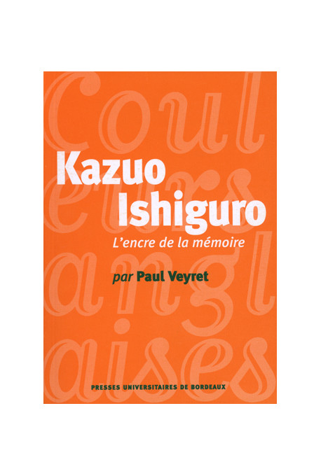 VEYRET (Paul)\nKazuo Ishiguro. L\'encre de la mémoire