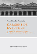 ASSELAIN (Jean-Charles)\nL\'argent de la justice. Le budget de la justice en France de la Restauration au seuil du XXIe siècle.