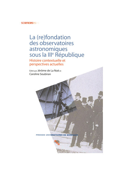 LA NOË (de) (Jérôme), SOUBIRAN (Caroline)\nLa (re)fondation des observatoires astronomiques sous la IIIe République