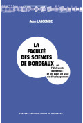 LASCOMBE (Jean)\nLa Faculté des Sciences de Bordeaux ou l\'Université Bordeaux I et les pays en voie de développement