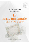 RÉVAUGER (Jean-Paul), SAUNIER (Éric)La Franc-maçonnerie dans les ports