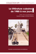 LEPAGE (Caroline), VENTURA (Antoine)La littérature cubaine de 1980 à nos jours