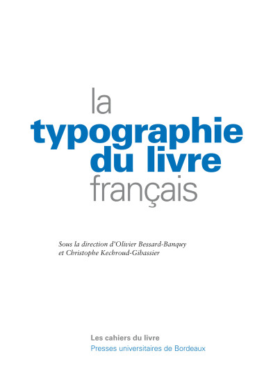 BESSARD-BANQUY (Olivier), KECHROUD-GIBASSIER (Christophe)\nLa typographie du livre français