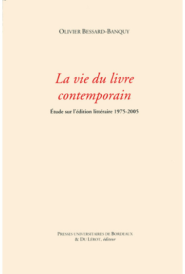 BESSARD-BANQUY (Olivier)\nLa vie du livre contemporain, étude sur l\'édition littéraire 1975-2005