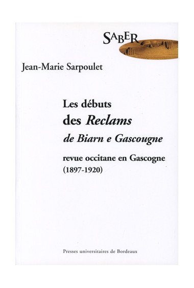 SARPOULET (Jean-Marie)Les Débuts des Reclams de Biarn e Gascougne. Revue occitane en Gascogne (1897-1290)