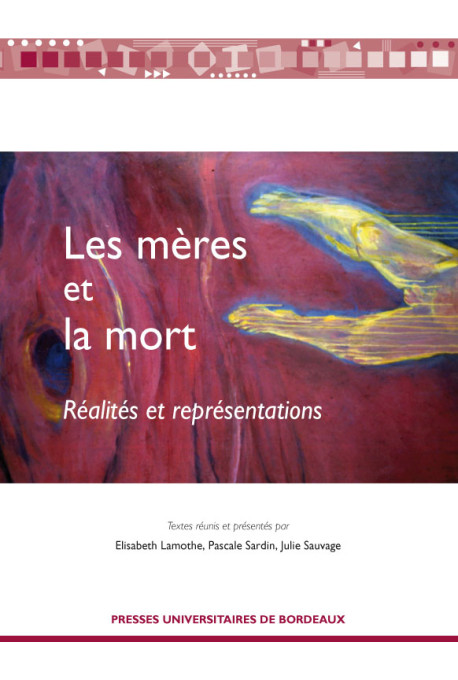 LAMOTHE (Elisabeth), SARDIN (Pascale), SAUVAGE (Julie)Les mères et la mort - Réalités et représentations