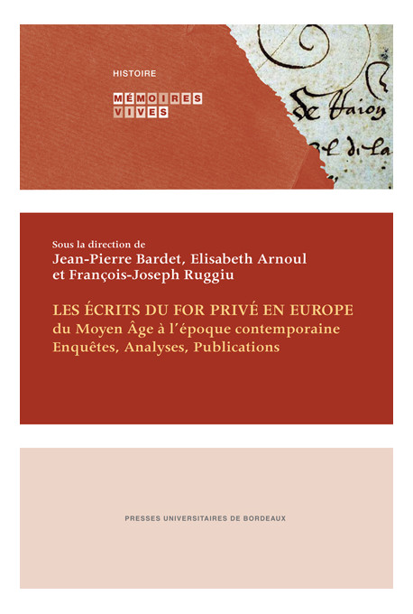 ARNOUL (Elisabeth), BARDET (Jean-Pierre), RUGGIU (François-Joseph)
Les écrits du for privé en Europe, du Moyen Âge à l’époque co