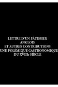 (COLLECTIF)\nLettre d\'un pâtissier anglois, et autres contributions à une polémique gastronomique du XVIIIe siècle