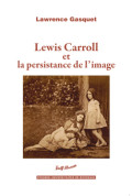 GASQUET (Lawrence)\nLewis Carroll et la persistance de l’image