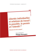 AUVERGNON (Philippe)
Libertés individuelles et relations de travail :  le possible, le permis et l'interdit ? Éléments de droit 