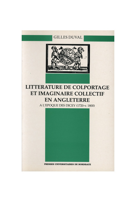 DUVAL (Gilles)\nLittérature de colportage et imaginaire collectif en Angleterre à l\'époque des Dicey (1720-v. 1800)