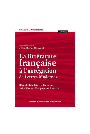 GOUVARD (Jean-Michel)Littérature française à l’agrégation de Lettres Modernes (La) – Béroul, Rabelais, La Fontaine, Saint Simon,