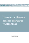 MATHIEU-JOB (Martine)L’intertexte à l’oeuvre dans les littératures francophones