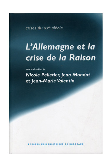 MONDOT (Jean), PELLETIER (Nicole), VALENTIN (Jean-Marie)\nAllemagne et la crise de la raison (L\')