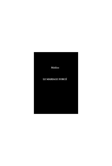 MOLIÈRE
Mariage forcé (Le)