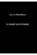 MONTFLEURY (Antoine Jacob de)\nMary sans femme (Le)