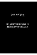 VIGNAY (Jean de)\nMerveilles de la Terre d\'Outremer (Les)