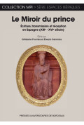 CANONICA (Elvezio), FOURNÈS (Ghislaine)Miroir du Prince (Le). Écriture, transmission et réception en Espagne (XIIIe-XVIesiècle)