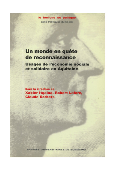 ITçAINA (Xabier), LAFORE (Robert), SORBETS (Claude)\nMonde en quête de reconnaissance (Un). Usages de l\'économie sociale et sol