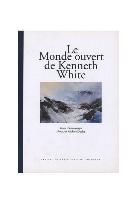 DUCLOS (Michèle)\nMonde ouvert de Kenneth White (Le). Essais et témoignages