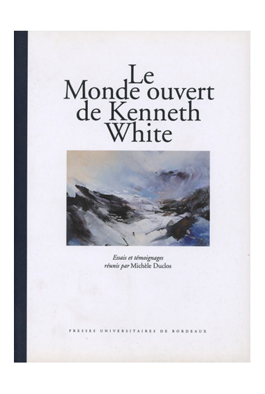 DUCLOS (Michèle)\nMonde ouvert de Kenneth White (Le). Essais et témoignages