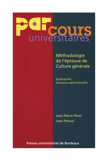 PÉRET (Jean-Marie), PETAUX (Jean)\nMéthodologie de l\'épreuve de Culture générale. Sciences Po. Concours administratifs